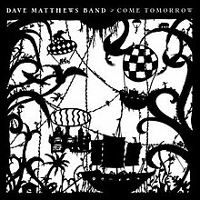 #3 - Dave Matthews Band - Come Tomorrow Dave Matthews Band - Come Tomorrow