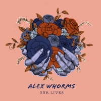 #10 - Alex Whorms - Our Lives Alex Whorms - Our Lives