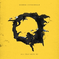 #6 - George FitzGerald - All That Must Be George FitzGerald - All That Must Be
