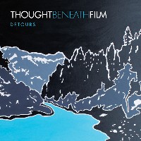 #9 - Thought Beneath Film - Detours Thought Beneath Film - Detours