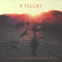 #2 - 9 Theory - Good Morning From A Nuclear Ghost 9 Theory - Good Morning From A Nuclear Ghost