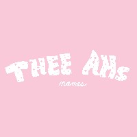 #4 - Thee Ahs - Names Thee Ahs - Names