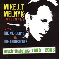 #14 - Mike J. T. Melnyk - Originals - Rock-Onicles: 1983-2003 Mike J. T. Melnyk - Originals - Rock-Onicles: 1983-2003