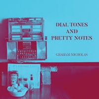 #6 - Graham Nicholas - Dial Tones And Pretty Notes Graham Nicholas - Dial Tones And Pretty Notes