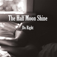 #4 - The Half Moon Shine - Do Right The Half Moon Shine - Do Right