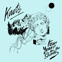 #1 - Knots - Four Years in the Shade Knots - Four Years in the Shade