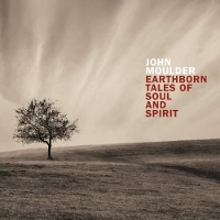 #4 - John Moulder Quintet - Earthborn Tales of Soul and Spirit John Moulder Quintet - Earthborn Tales of Soul and Spirit
