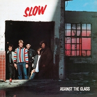 Slow - Against the Glass (reissue)