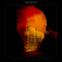 #4 - Wilroy - Too Dark To See The Green Wilroy - Too Dark To See The Green