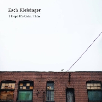 #8 - Zach Kleisinger - I Hope It's Calm, Then Zach Kleisinger - I Hope It's Calm, Then
