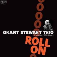 #4 - Grant Stewart Trio - Roll On Grant Stewart Trio - Roll On