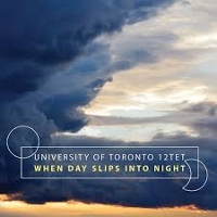 #4 - University of Toronto 12tet - When Day Slips Into Night University of Toronto 12tet - When Day Slips Into Night