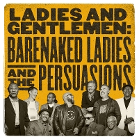 #7 - Barenaked Ladies & the Persuasions - Ladies and Gentlemen Barenaked Ladies & the Persuasions - Ladies and Gentlemen