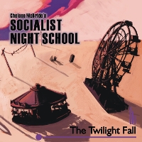 #5 - Chelsea McBride Socialist Night School - The Twillight Fall Chelsea McBride Socialist Night School - The Twillight Fall