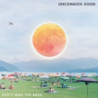 #5 - Busty and the Bass - Uncommon Good Busty and the Bass - Uncommon Good