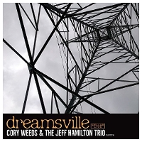 #2 - Cory Weeds & The Jeff Hamilton Trio - Dreamsville Cory Weeds & The Jeff Hamilton Trio - Dreamsville