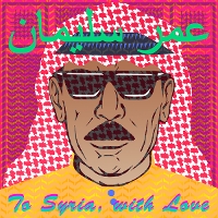 #9 - Omar Souleyman - To Syria, With Love Omar Souleyman - To Syria, With Love