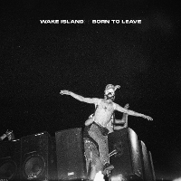 Wake Island - Born to Leave