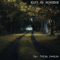 #1 - Colin Fowlie - East Of Nowhere Colin Fowlie - East Of Nowhere