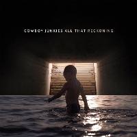#2 - Cowboy Junkies - All That Reckoning Cowboy Junkies - All That Reckoning