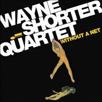 #10 - Wayne Shorter Quartet - Without A Net Wayne Shorter Quartet - Without A Net