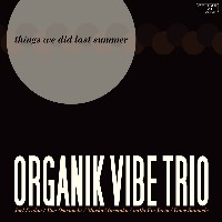 #1 - Organik Vibe Trio - Things We Did Last Summer Organik Vibe Trio - Things We Did Last Summer