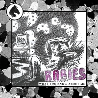 #1 - Rabies - What You Know About Me Rabies - What You Know About Me