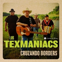 #5 - Los Texmaniacs - Cruzando Borders Los Texmaniacs - Cruzando Borders