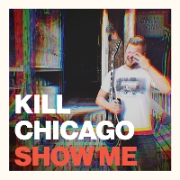 #4 - Kill Chicago - Show Me (Hand To Mouth) Kill Chicago - Show Me (Hand To Mouth)