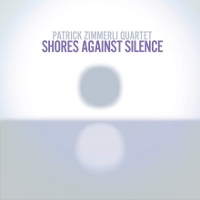 #9 - Patrick Zimmerli Quartet - Shores Against Silence Patrick Zimmerli Quartet - Shores Against Silence