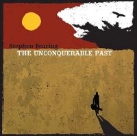 #2 - Stephen Fearing - The Unconquerable Past Stephen Fearing - The Unconquerable Past