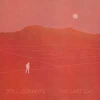 #4 - Still Corners - The Last Exit Still Corners - The Last Exit