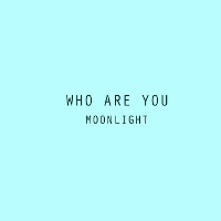 #3 - Who Are You - Moonlight Who Are You - Moonlight