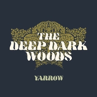 #1 - The Deep Dark Woods - Yarrow The Deep Dark Woods - Yarrow