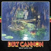 #1 - Dirt Cannon - What Eats You Dirt Cannon - What Eats You