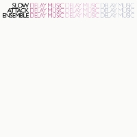 #7 - Slow Attack Ensemble - Delay Music Slow Attack Ensemble - Delay Music