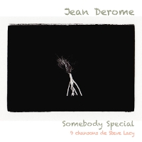 #4 - Jean Derome - Somebody Special: 9 Chanson De Steve Lacy Jean Derome - Somebody Special: 9 Chanson De Steve Lacy