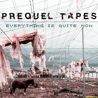 #1 - Prequel Tapes - Everything Is Quite Now Prequel Tapes - Everything Is Quite Now