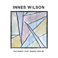 #7 - Innes Wilson - The Heart That Holds This Up Innes Wilson - The Heart That Holds This Up