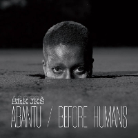 #7 - BLK JKS - Abantu / Before Humans BLK JKS - Abantu / Before Humans