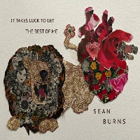 #3 - Sean Burns - It Takes Luck To Get The Best Of Me Sean Burns - It Takes Luck To Get The Best Of Me