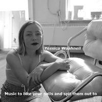 #8 - Yessica Woahneil - Music to bite your nails and spit them out to Yessica Woahneil - Music to bite your nails and spit them out to