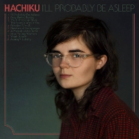 #2 - Hachiku - I'll Probably Be Asleep Hachiku - I'll Probably Be Asleep