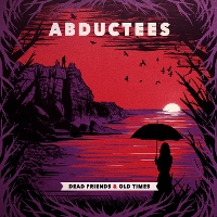 #4 - Abductees - Dead Friends & Old Times Abductees - Dead Friends & Old Times