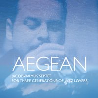 #8 - Jacob Varmus - Aegean: For Three Generations of Jazz Lovers Jacob Varmus - Aegean: For Three Generations of Jazz Lovers