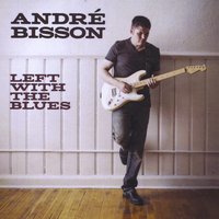 #9 - Andre Bisson - Left With The Blues Andre Bisson - Left With The Blues