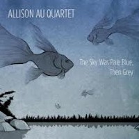 #2 - Allison Au Quartet - The Sky Was Pale Blue, Then Grey Allison Au Quartet - The Sky Was Pale Blue, Then Grey