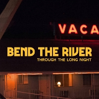#5 - Bend The River - Through The Long Night Bend The River - Through The Long Night