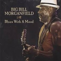 #3 - Big Bill Morganfield - Blues With A Mood Big Bill Morganfield - Blues With A Mood