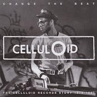 #15 - Various - Change The Beat - The Story of Celluloid Records, 1980-1987 Various - Change The Beat - The Story of Celluloid Records, 1980-1987